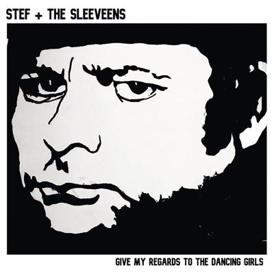 Stef and the Sleeveens, Give My Regards to the Dancing Girls.jpg