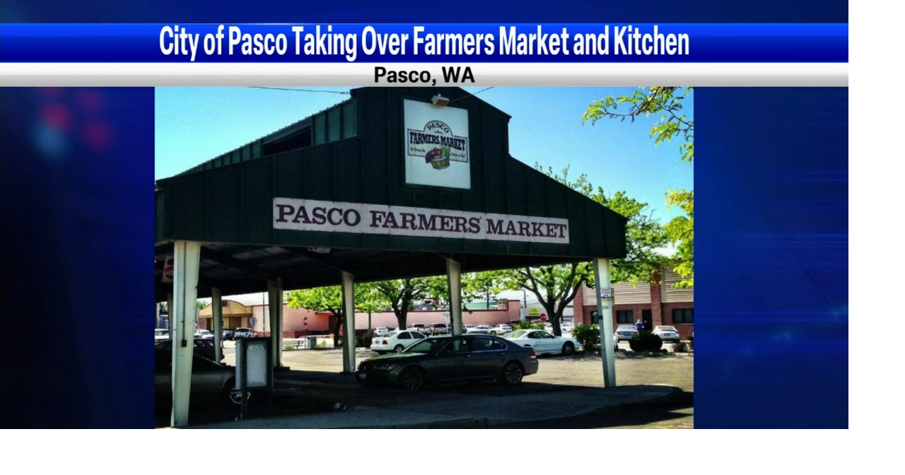City to manage Pasco farmers market, specialty kitchen News