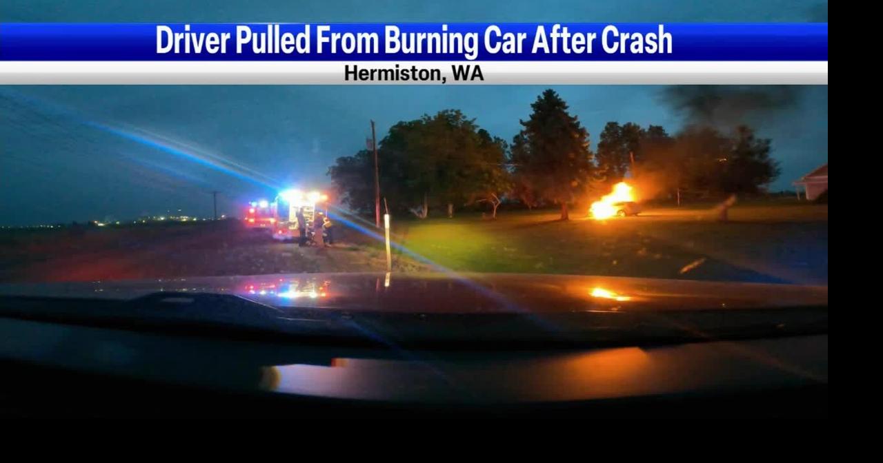 Driver pulled from burning car after crash in Hermiston News