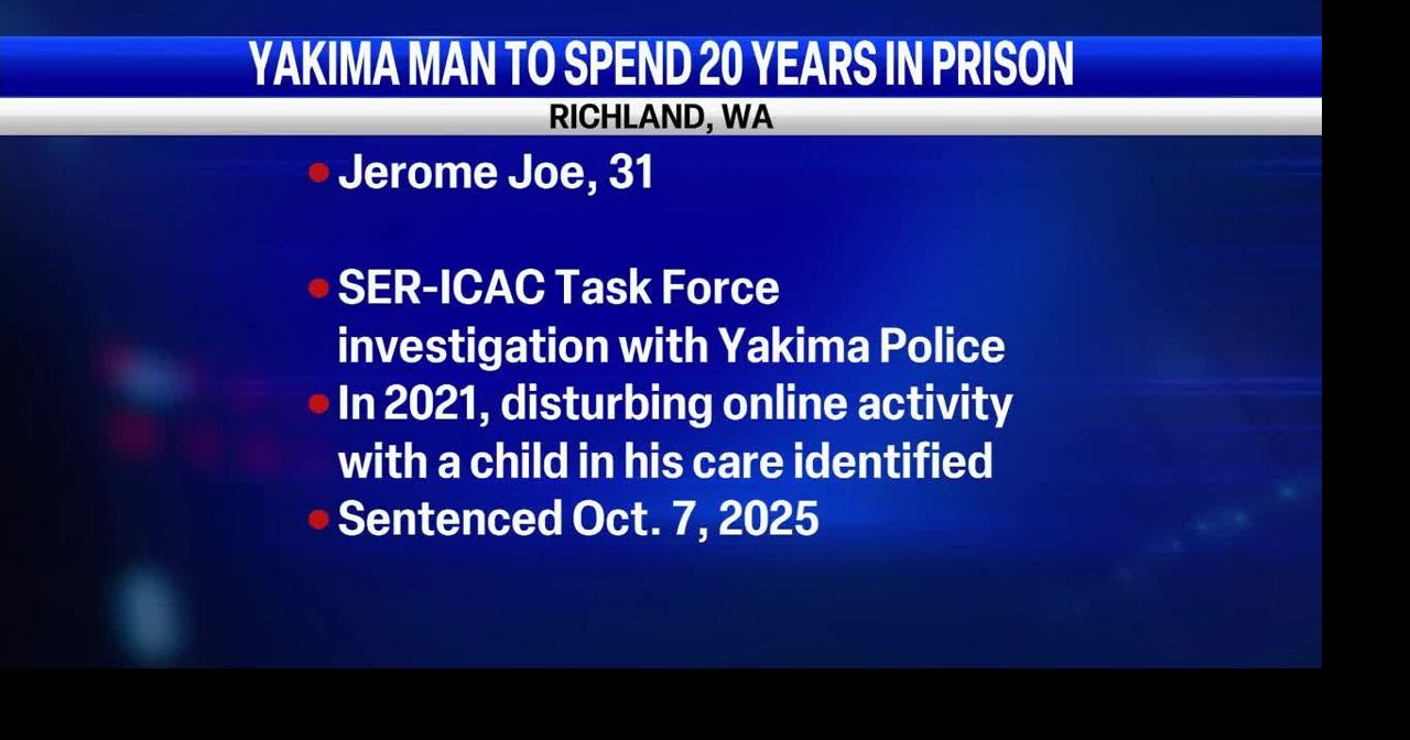 Yakima man sentenced to 20 years in federal prison for child sexual ...