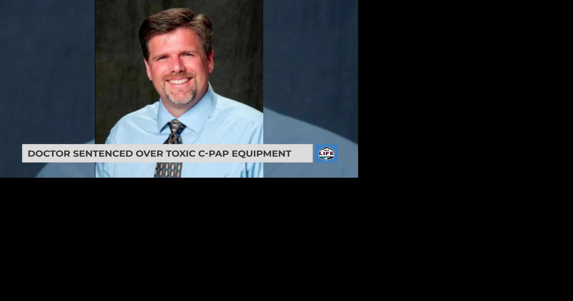 Doctor sentenced over toxic CPAP equipment | Videos | ncwlife.com