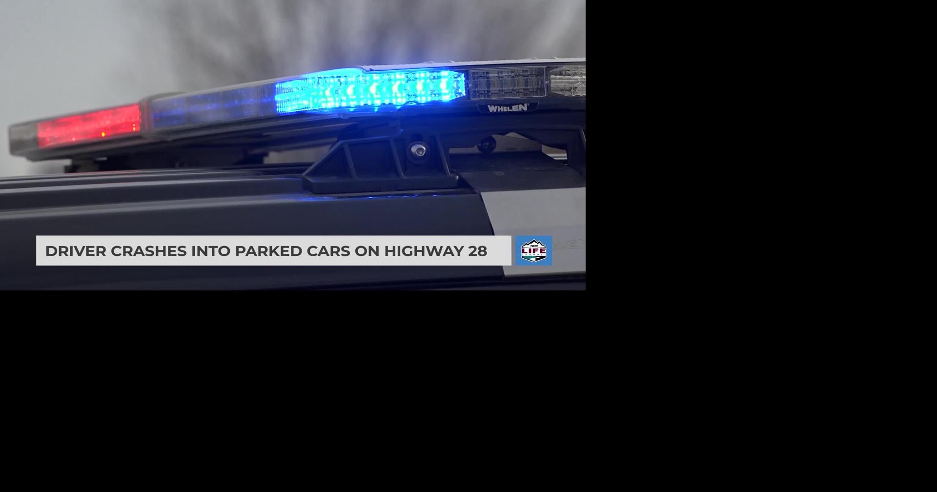 Driver crashes into parked cars on Highway 28