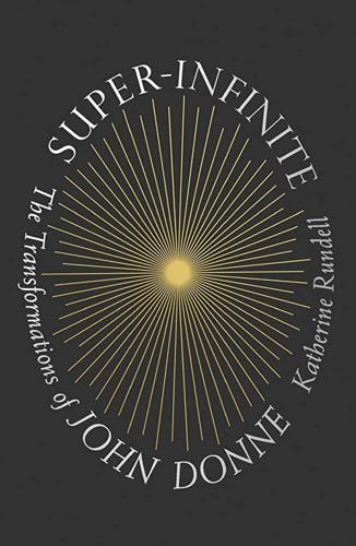 'Super-Infinite: The Transformations of John Donne'