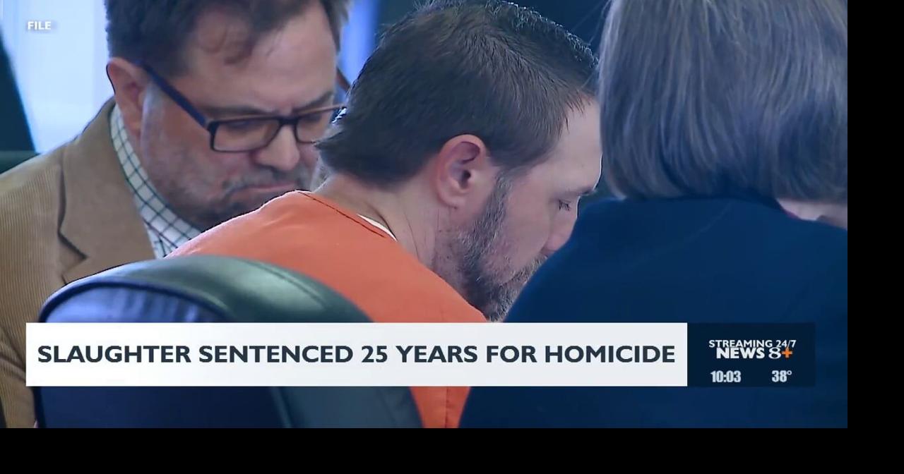Slaughter sentenced 25 years for homicide | News | news8000.com