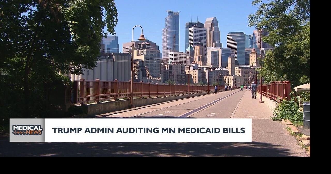 Health Headlines: Trump Admin Auditing MN Medicaid Bills