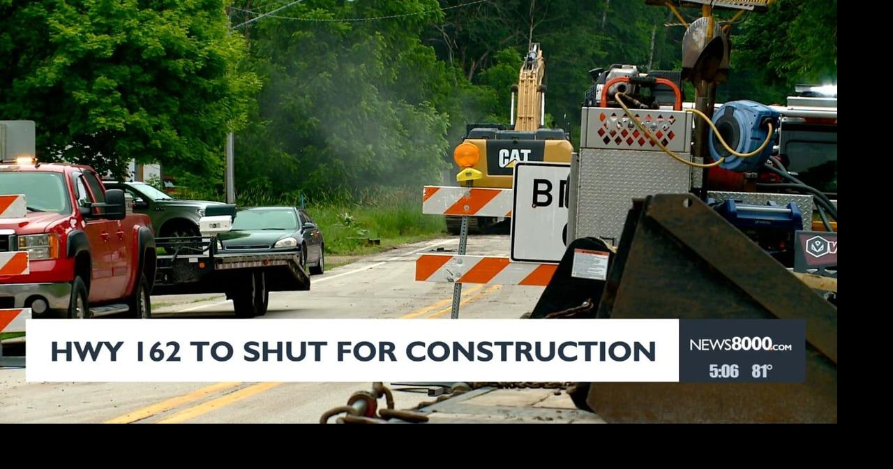 HWY 162 shut down for construction | News | news8000.com