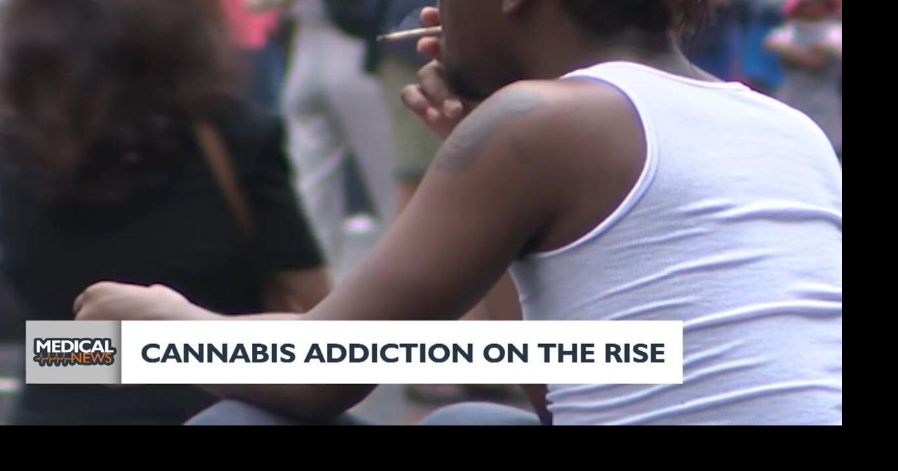 Health headlines: Cannabis addiction on the rise