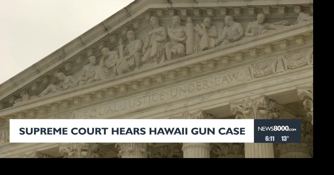 Supreme Court hears Hawaii gun case