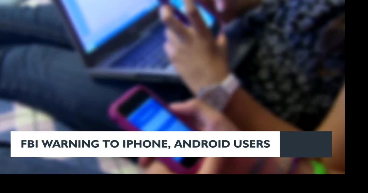 FBI sends warning to iPhone and Android users | News | news8000.com