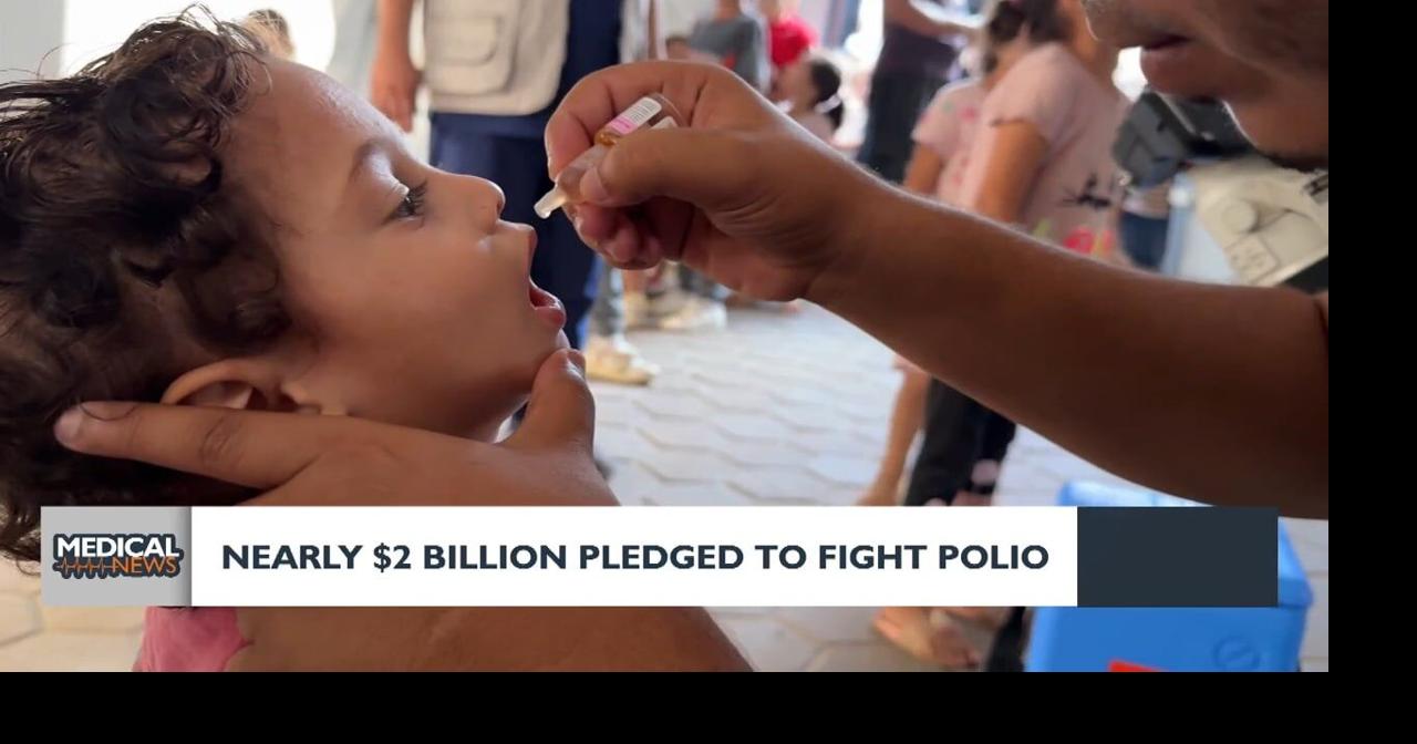 Medical Headlines: Nearly $2 Billion pledged to fight Polio