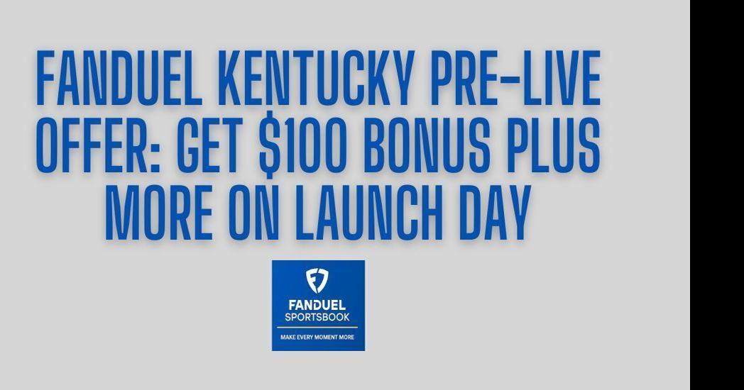 FanDuel Kentucky promo code: $100 bonus bets, NFL Sunday Ticket offer  continue 