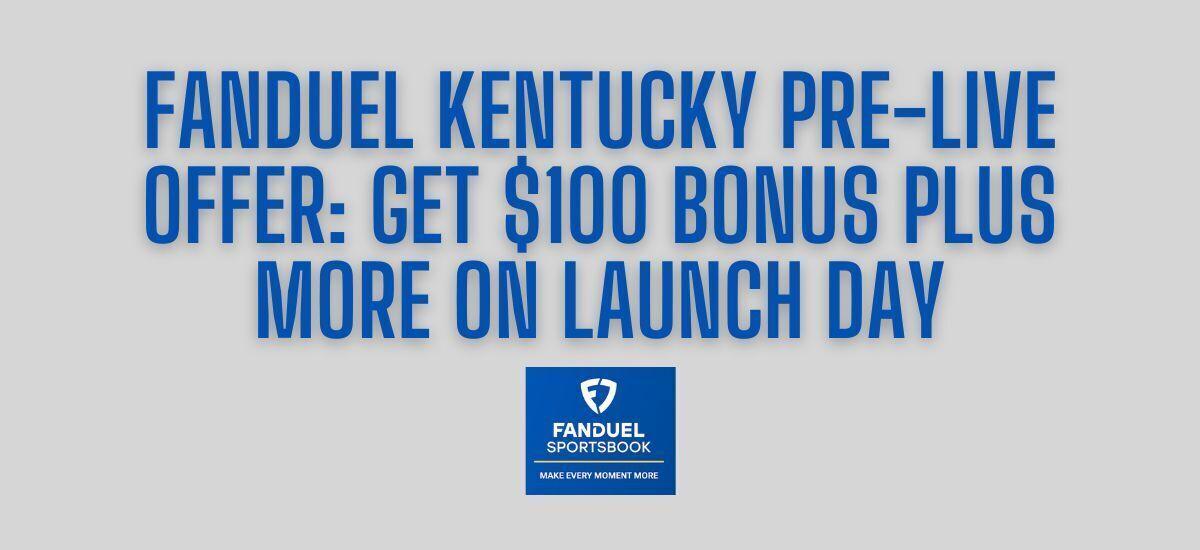 FanDuel Kentucky Promo Code: Claim $100 Bonus for Early Sign-up + $100  Discount on NFL Sunday Ticket 