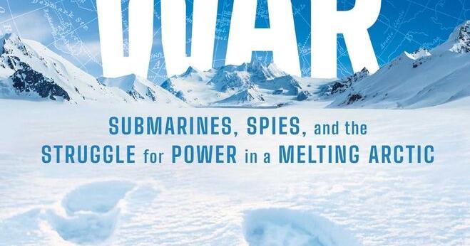'Polar War' looks at the possibility, preparation and prevention of possible war across the Arctic