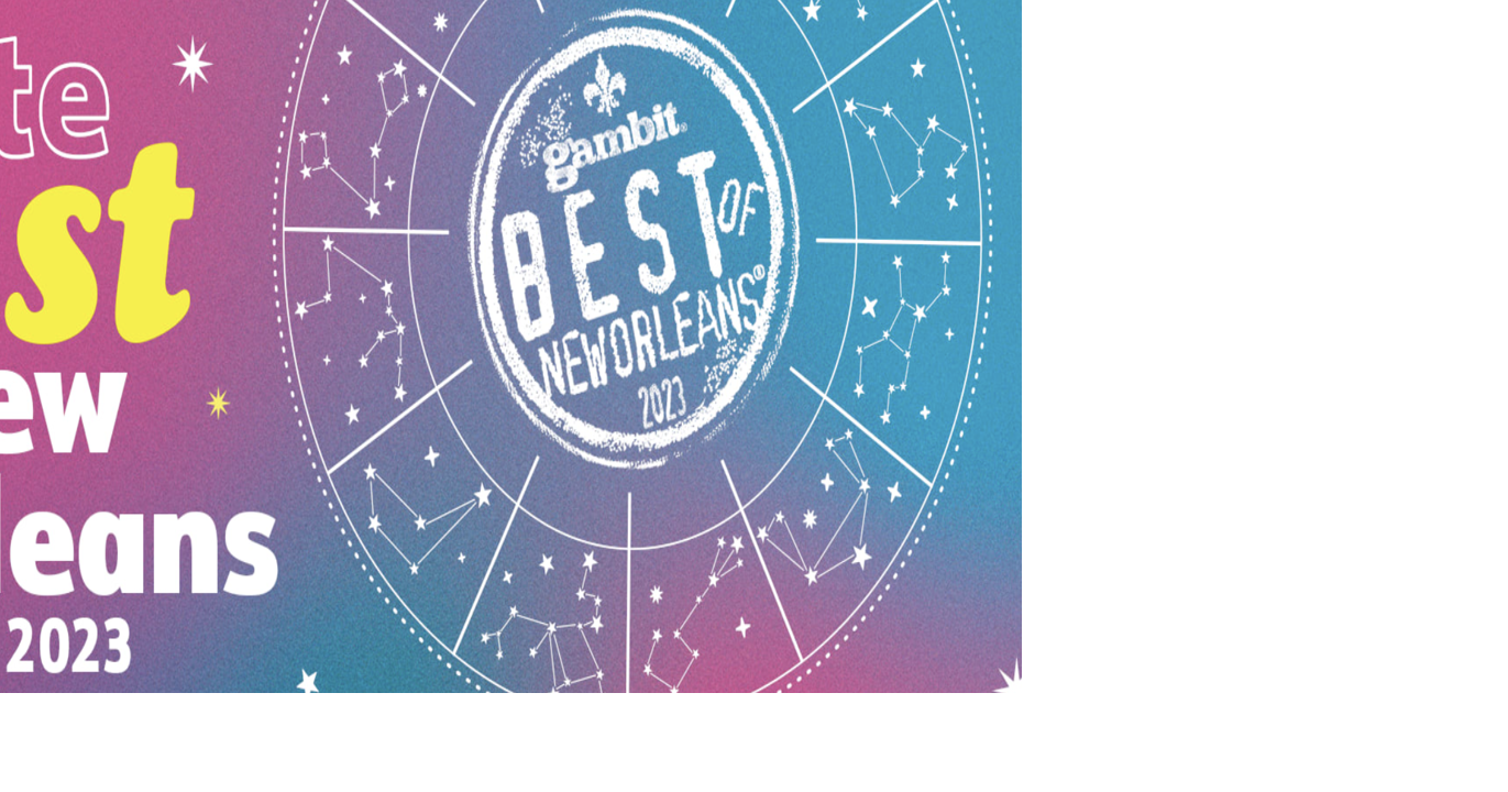 Gambit #39 s 2023 Best of New Orleans voting has begun The Latest