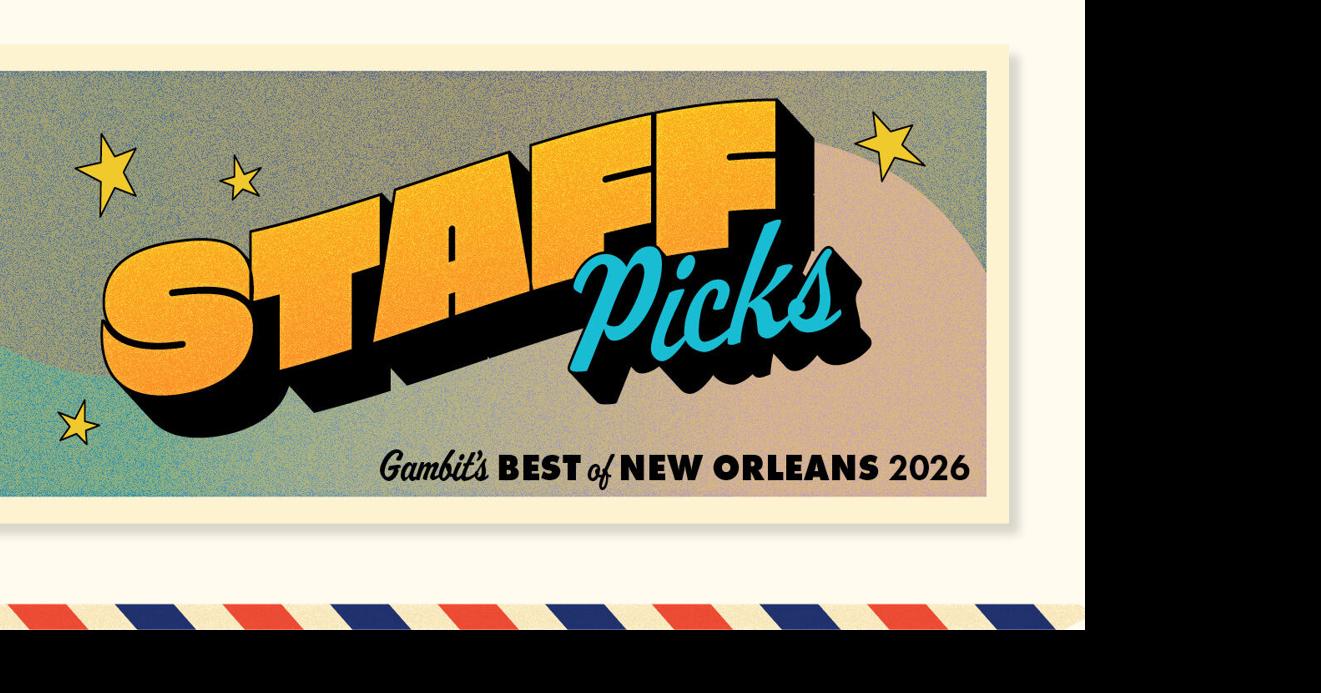 Gambit's Best of New Orleans 2026: Staff Picks
