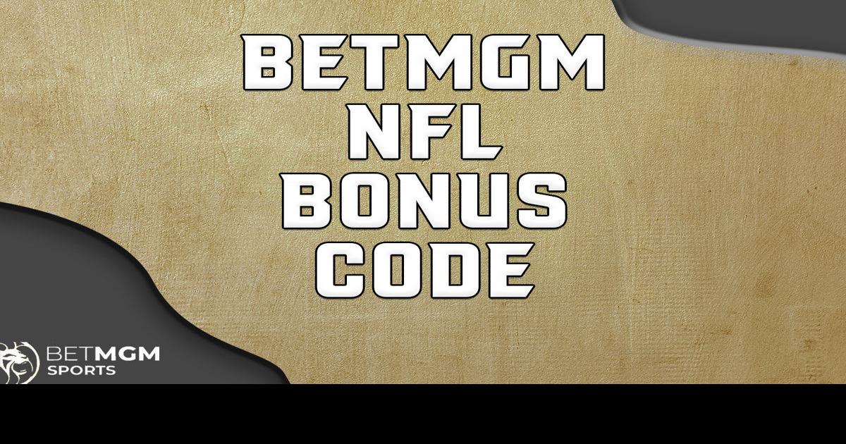 BetMGM promo code NOLA250 Bet 10, Get 250 NFL bonus today Sports