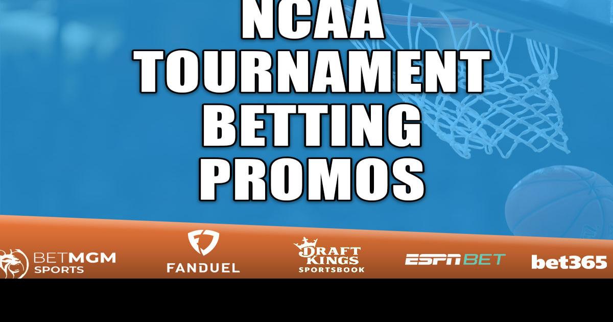 NCAA Tournament betting promos Get March Madness bonuses Sports