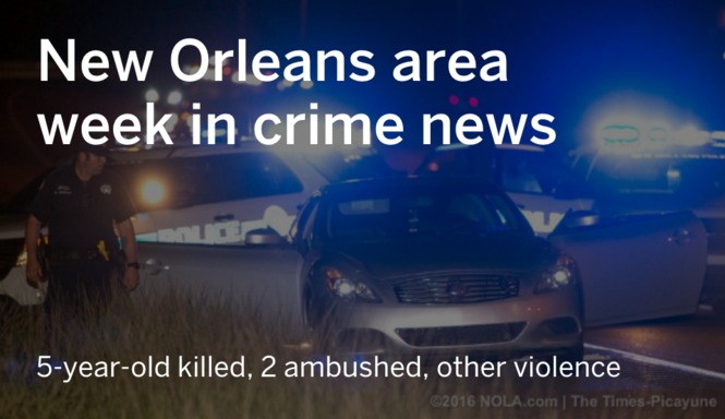 5-year-old among 8 dead in New Orleans area violent week | Crime/Police ...