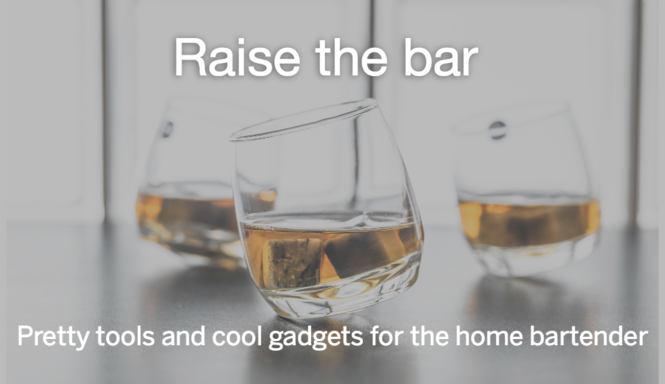 Upgrade the home bar with pretty tools, useful gadgets: Cool Stuff