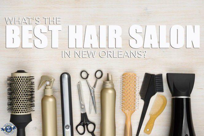 Here Are The Top 10 Hair Salons In New Orleans Nola Com Readers