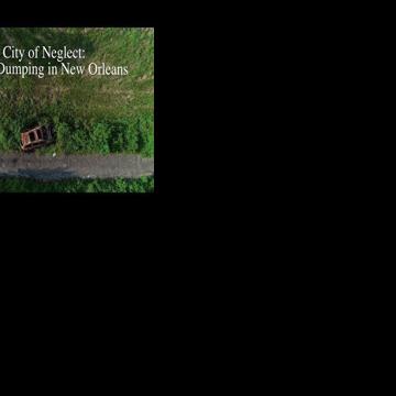 See how illegal dumping still plagues New Orleans neighborhoods ...