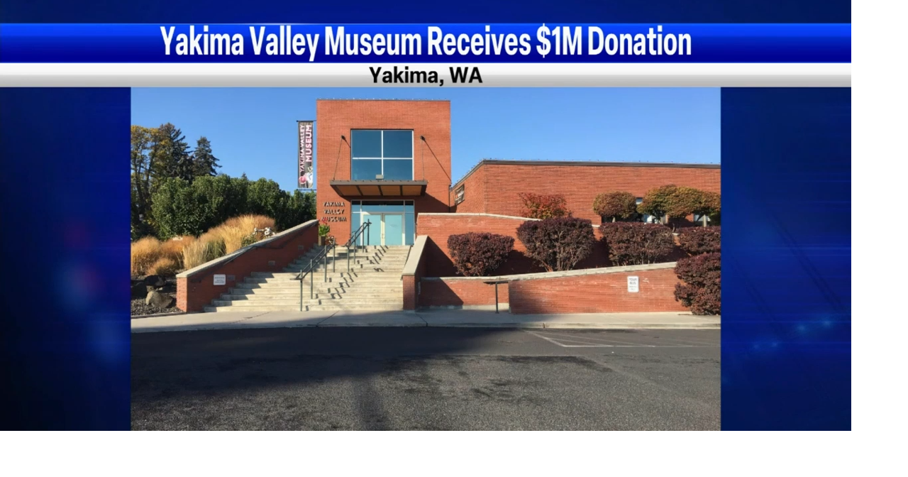 Yakima Valley Museum receives 1 million donation TriCities & Yakima