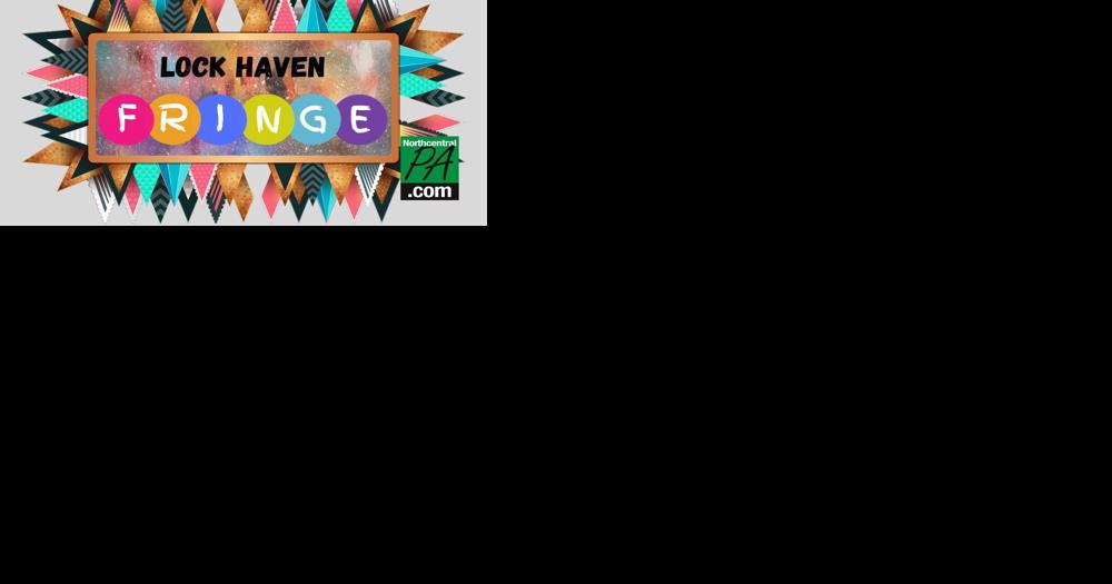 Lock Haven to host first-ever 'Fringe Fest' - Vimarsana News