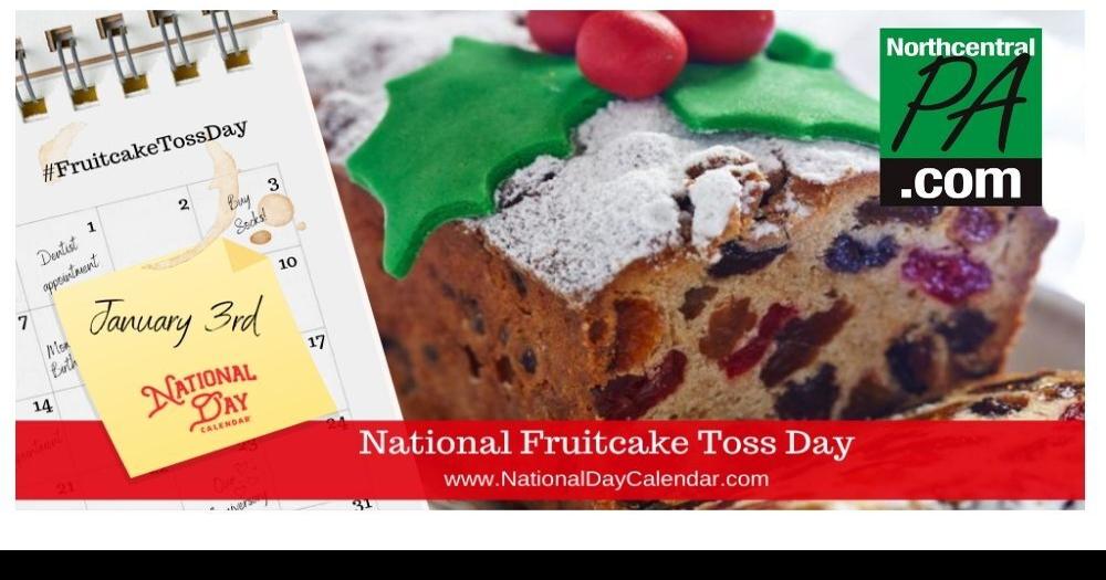 Warm up your throwing arm, today is National Fruitcake Toss Day