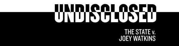 Undisclosed: The state vs. Joey Watkins