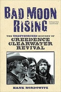Bad Moon Rising The Unauthorized History of Creedence Clearwater Revival