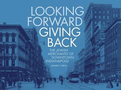 Book review: Looking Forward Giving Back: The Jewish Merchants of Downtown Indianapoli