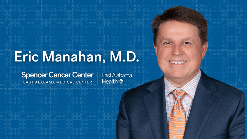 East Alabama Health Welcomes Eric Manahan, M.D. to the Spencer Cancer Center