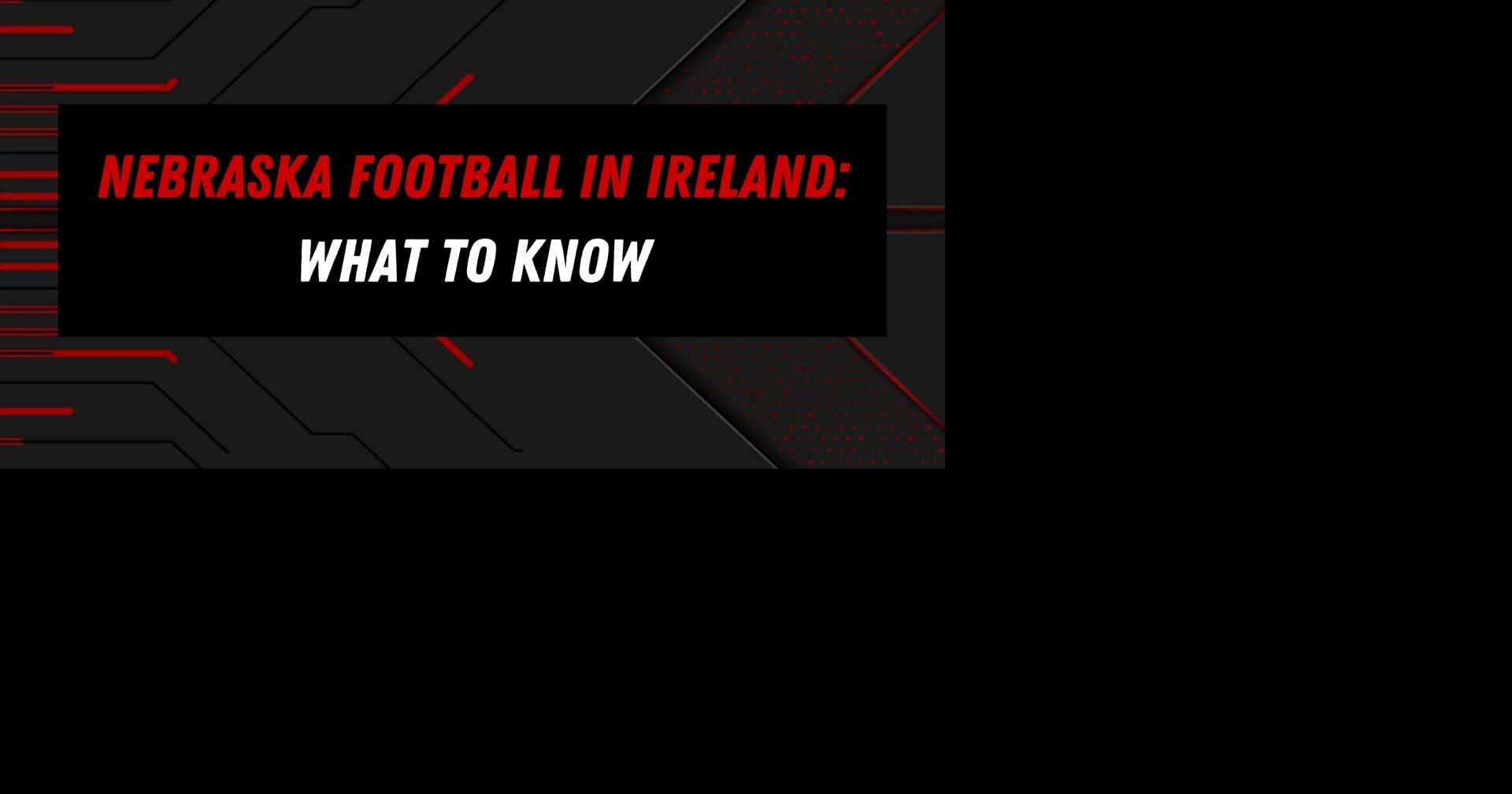 Nebraska football in Ireland What to know