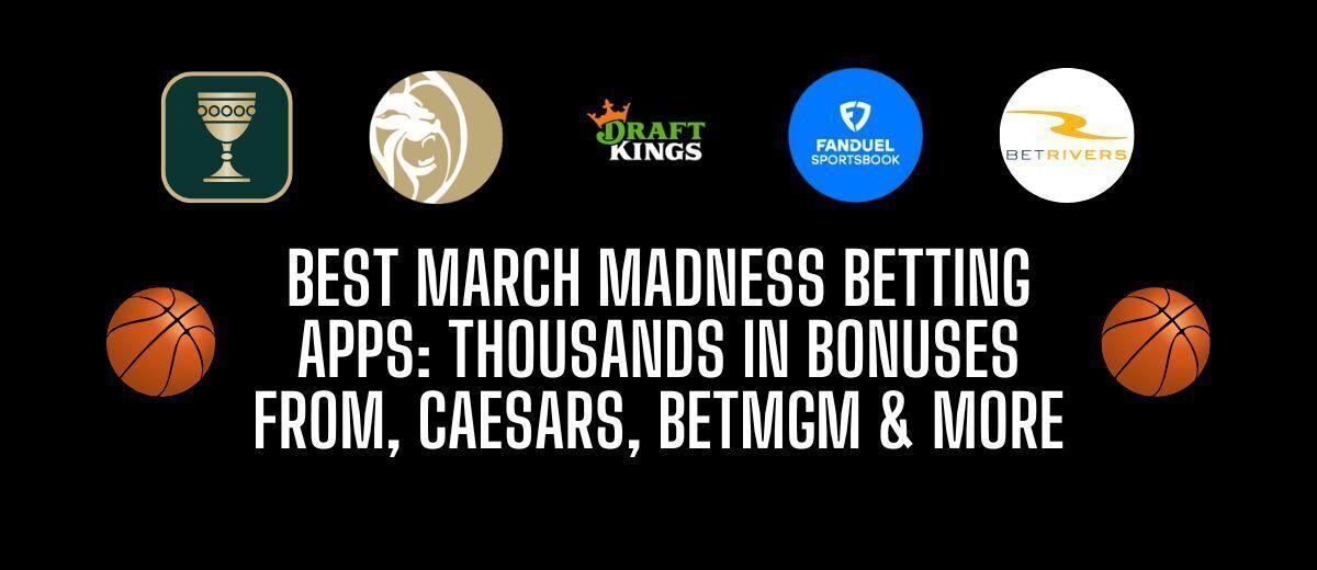 2024 March Madness betting sites & apps for NCAA Tournament