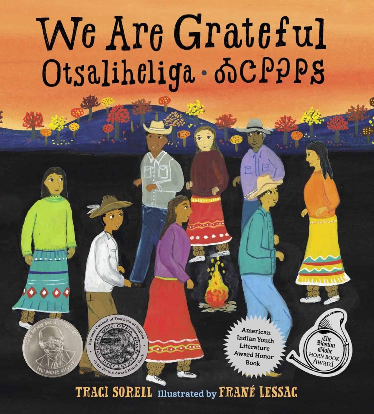 "We are Grateful: Otsaliheliga" by Traci Sorell; illustrated by Franne Lessac.
