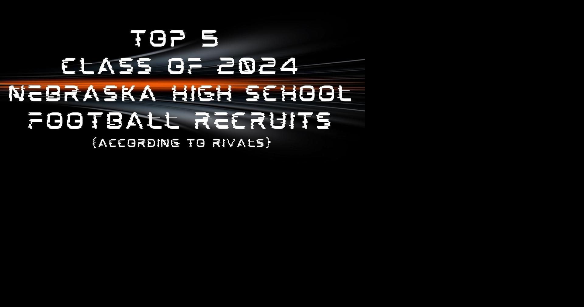 Top 5 Nebraska high school football recruits, class of 2024 (Rivals)
