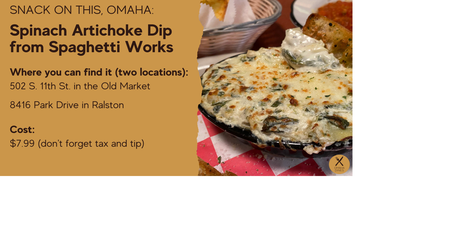 Snack on this, Omaha Spinach Artichoke Dip from Spaghetti Works