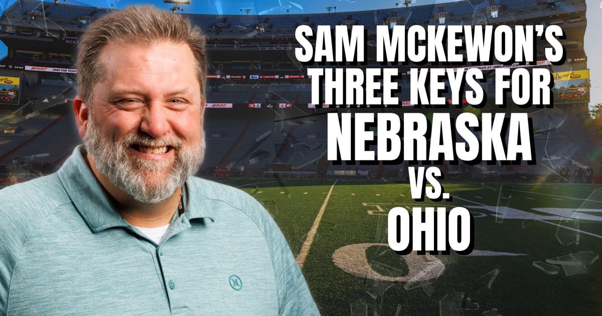 Sam McKewon's three keys for Nebraska football vs. Ohio