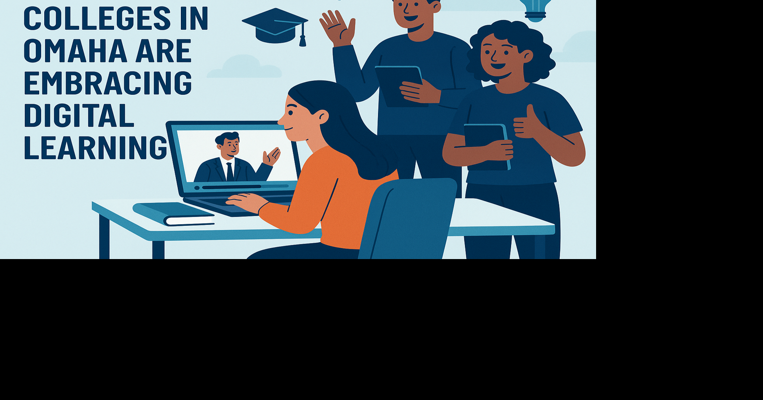 How Local Colleges in Omaha Are Embracing Digital Learning