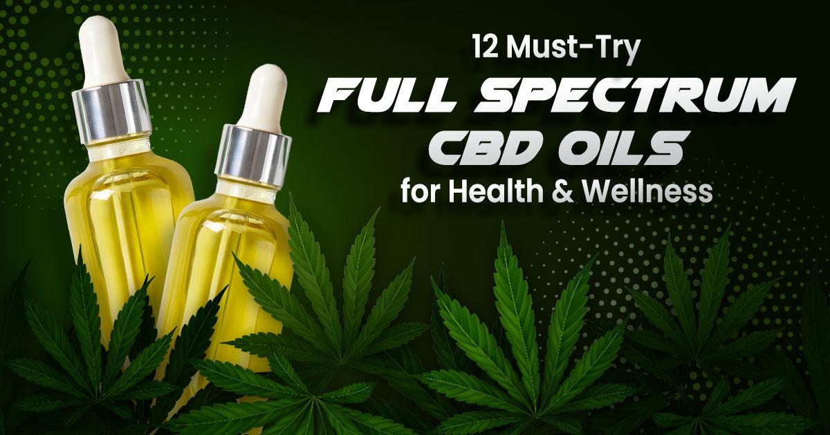 12 Must-Try Full-Spectrum CBD Oils for Health & Wellness