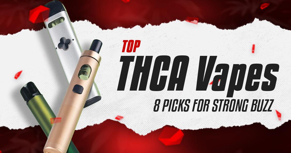 Top THCA Vapes: 8 Picks for a Strong (and Legal) Buzz | Cannabis
