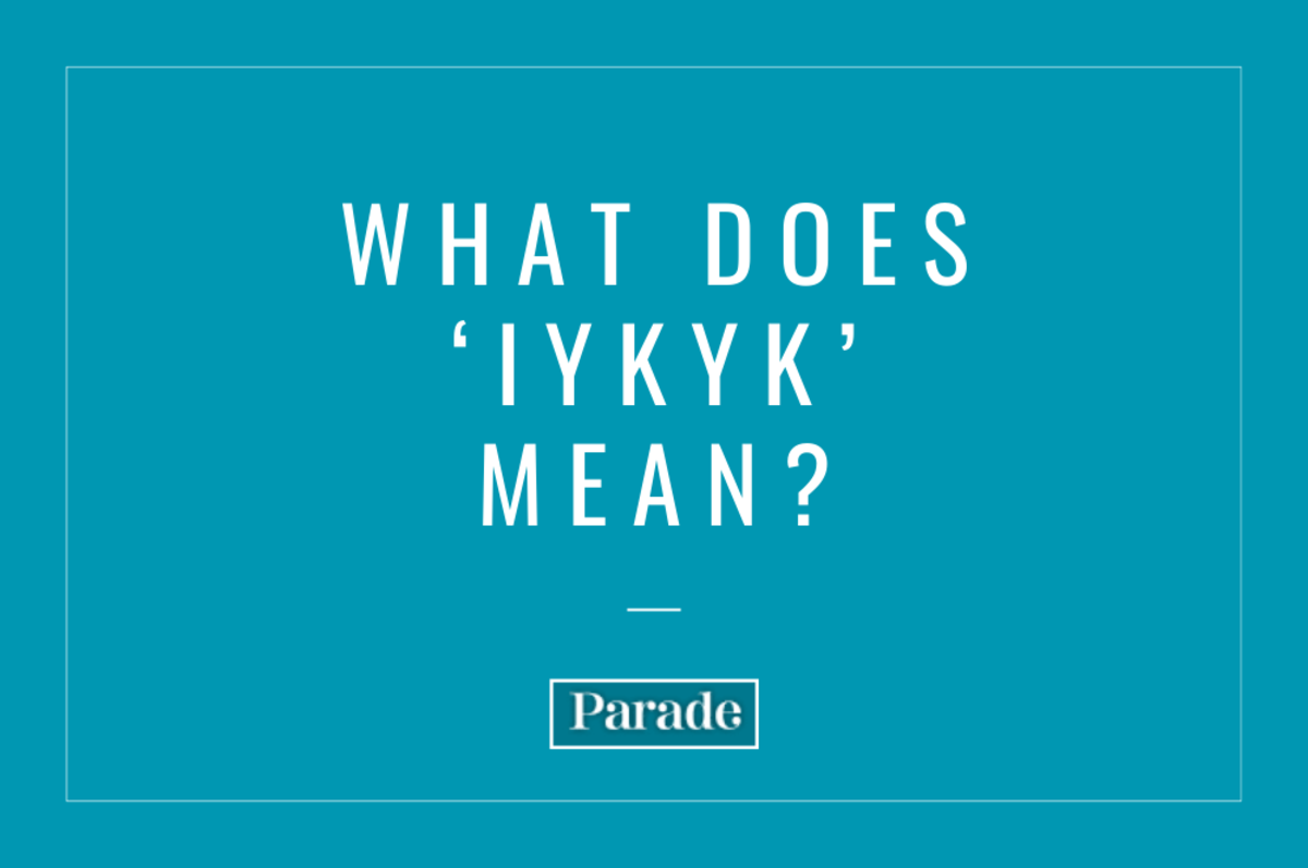 Huh? Here's What 'IYKYK' Means on Social Media, Parade