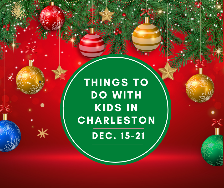 30 Things To Do With Kids In Charleston From Dec. 15-21 | Upcoming ...