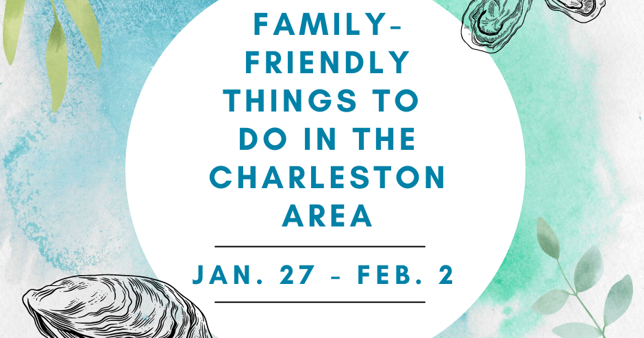 Family friendly Things To Do In The Lowcountry From Jan 27 Feb 2 family-friendly-things-to-do-in-the-lowcountry-from-jan-27-feb-2