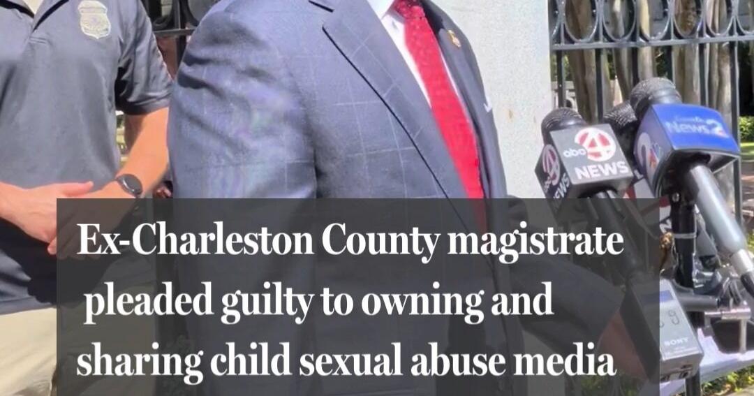 Ex-Charleston County magistrate pleaded guilty to owning and sharing child sexual abuse media