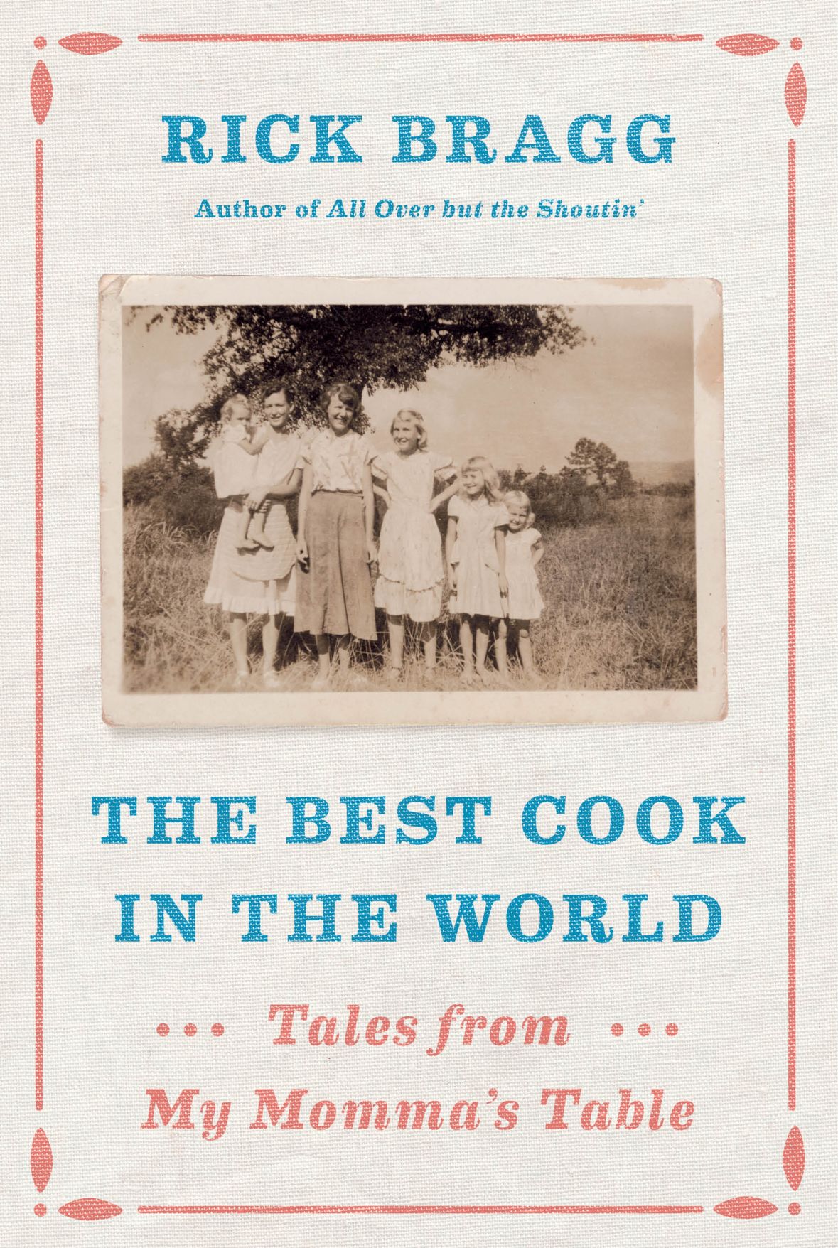 The Best Cook in the World by Rick Bragg The Best Cook in the World by Rick Bragg