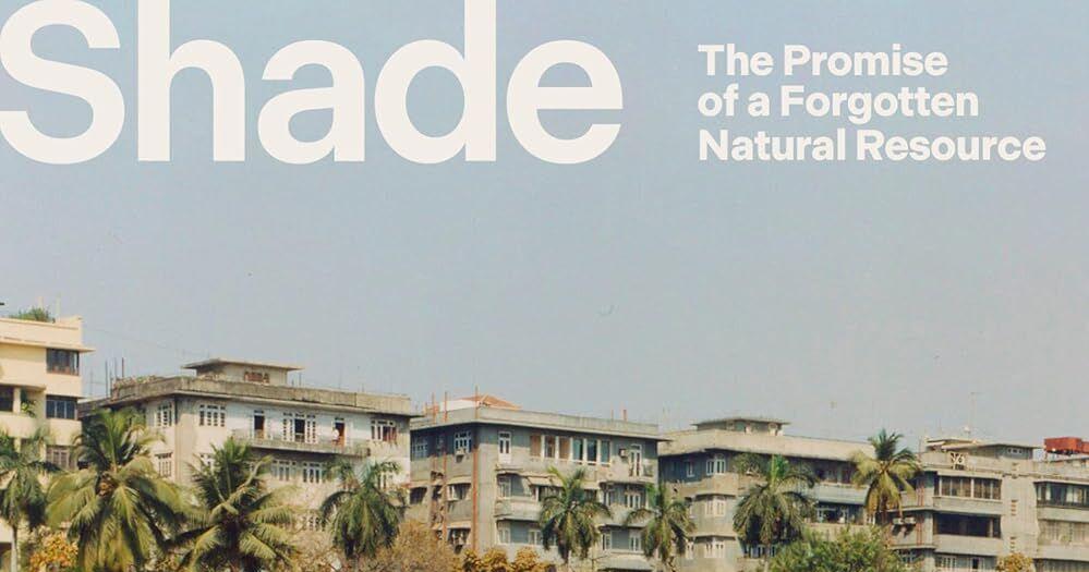 Review: ‘Shade: The Promise of a Forgotten Natural Resource’ calls for better protection from global warming