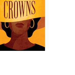 Review: ‘Crowns’ delivers lively gospel entertainment, empowerment at Workshop Theatre