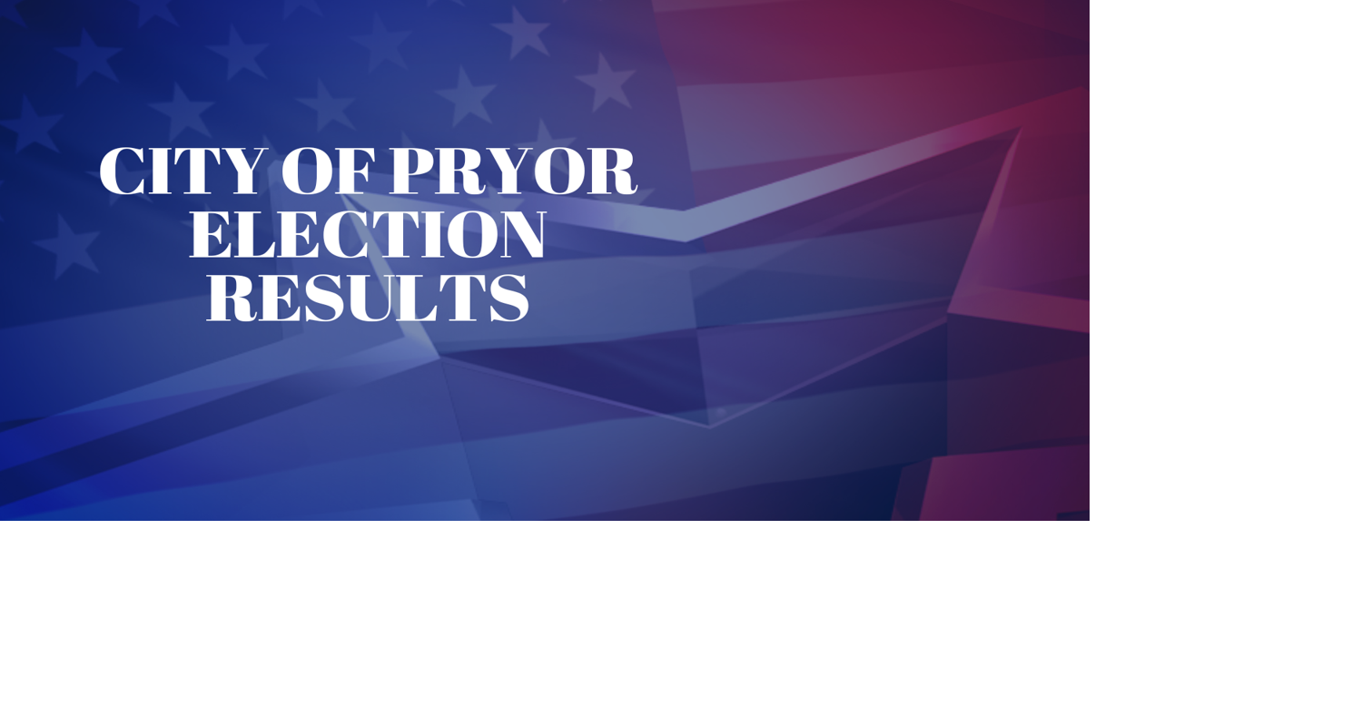 City of Pryor Election Results News