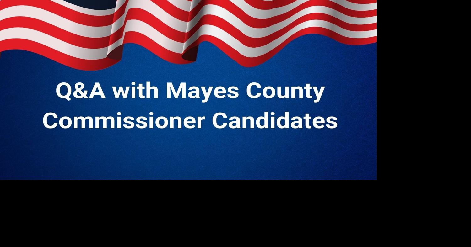 Q&A with Mayes County Commissioner Candidates News